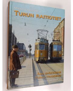 Kirjailijan Mikko Laaksonen käytetty kirja Turun raitiotiet = Åbo spårvägar