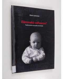 Kirjailijan Matti Salminen käytetty kirja Elämmekö valheessa? Kadonnutta moraalia etsimässä