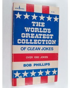 Kirjailijan Bob Phillips käytetty kirja The World's Greatest Collection of Clean Jokes