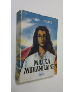 Kirjailijan Yrjö Haltio käytetty kirja Malka midianilainen (signeerattu) : kuningas Salomon vakooja : historiallinen romaani