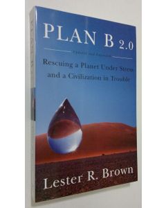 Kirjailijan Lester Russell Brown käytetty kirja Plan B 2.0 : rescuing a planet under tress and a civilization in trouble