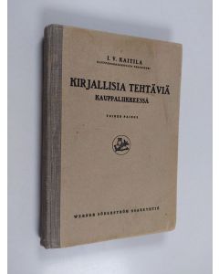 Kirjailijan I. V. Kaitila käytetty kirja Kirjallisia tehtäviä kauppaliikkeessä