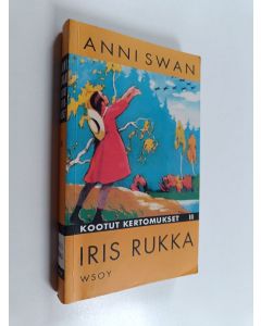 Kirjailijan Anni Swan käytetty kirja Kootut kertomukset 2 : Iiris rukka