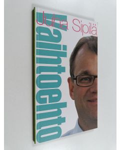 Kirjailijan Juha Sipilä käytetty kirja Vaihtoehto