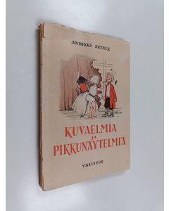 Kirjailijan Annikki Setälä käytetty kirja Kuvaelmia ja pikkunäytelmiä