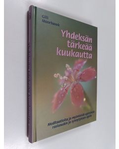 Kirjailijan Gilli Moorhawk käytetty kirja Yhdeksän tärkeää kuukautta : meditaatiota ja myönteisiä ajatuksia raskauden ja synnytyksen ajalle