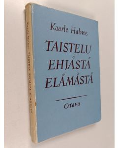 Kirjailijan Kaarle Halme käytetty kirja Taistelu ehjästä elämästä