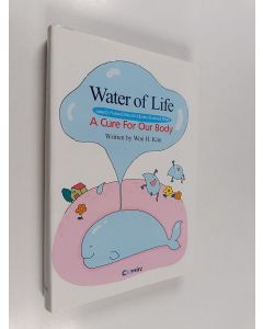 Kirjailijan Won H. Kim käytetty kirja Water of Life : A Cure For Our Body