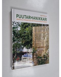 Kirjailijan Ingald Andersson käytetty kirja Puutarhanikkari : ideoita ja projekteja kotipihan kaunistukseksi