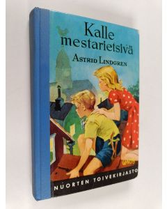 Kirjailijan Astrid Lindgren käytetty kirja Kalle mestarietsivä : Kalle Blomkvistin uusia seikkailuja