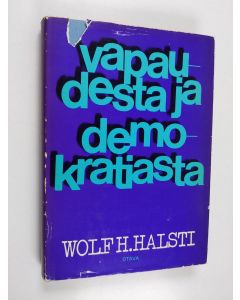 Kirjailijan Wolf H. Halsti käytetty kirja Vapaudesta ja demokratiasta