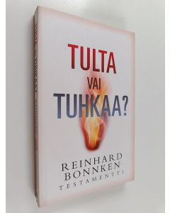 Kirjailijan Reinhard Bonnke käytetty kirja Tulta vai tuhkaa? : Reinhard Bonnken testamentti