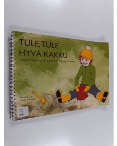 Kirjailijan Katriina Saari käytetty teos Tule, tule hyvä kakku : kuvitettuja toimintaohjeita lapsen arkeen