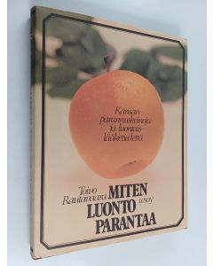 Kirjailijan Toivo Rautavaara käytetty kirja Miten luonto parantaa : kansanparannuskeinoja ja luontaislääketiedettä
