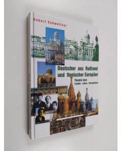 Kirjailijan Robert Schweitzer käytetty kirja Deutscher aus Russland und finnischer Europäer : Theodor Aue ; Familie, Leben, Vermächtnis