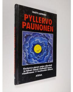 Kirjailijan Matti Laitinen käytetty kirja Pyllervo Paunonen : kertomus pienen pojan elämästä ja hänen isänsä mietteistä isossa maailmassa 11 kuukauden aikana