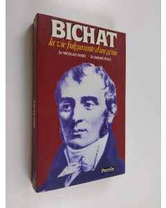 Kirjailijan Nicolas Dobo & André Role käytetty kirja Bichat - la vie fulgurante d'un génie