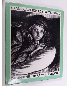 Kirjailijan Wojciech Sztaba käytetty kirja Stanislaw Ignacy Witkiewicz: Zaginione obrazy i rysunki sprzed roku 1914 wedlug oryginalnych fotografii ze zbiorow Konstantego Puzyny = Witkacy : his missing paintings and drawings