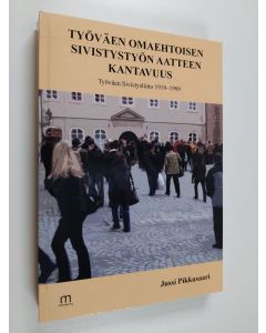 Kirjailijan Jussi Pikkusaari käytetty kirja Työväen omaehtoisen sivistystyön aatteen kantavuus : Työväen Sivistysliitto 1919-1999 (ERINOMAINEN)
