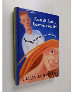 Kirjailijan Tuija Lehtinen käytetty kirja Kundi kuin kameleontti ja muita muodonmuutoksia (ERINOMAINEN)