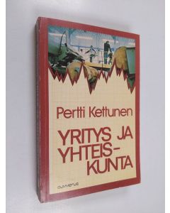 Kirjailijan Pertti Kettunen käytetty kirja Yritys ja yhteiskunta