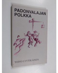 Kirjailijan Toivo Lyytikäinen käytetty kirja Padonvalajan polkka
