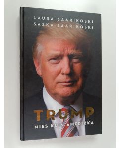 Kirjailijan Laura Saarikoski käytetty kirja Trump - Mies kuin Amerikka