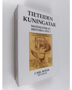 Kirjailijan Carl B. Boyer käytetty kirja Tieteiden kuningatar : matematiikan historia Osa 1