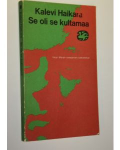 Kirjailijan Kalevi Haikara käytetty kirja Se oli se kultamaa : Veijo Meren romaanien tarkastelua