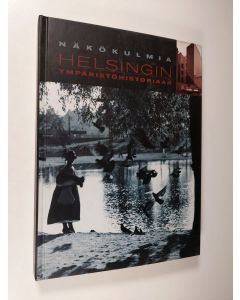 käytetty kirja Näkökulmia Helsingin ympäristöhistoriaan : kaupungin ja ympäristön muutos 1800- ja 1900-luvuilla