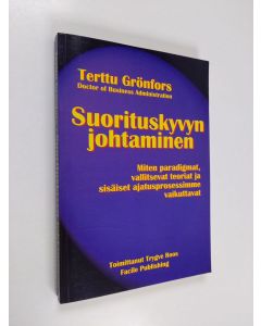 Kirjailijan Terttu Grönfors käytetty kirja Suorituskyvyn johtaminen : miten paradigmat, vallitsevat teoriat ja sisäiset ajatusprosessimme vaikuttavat
