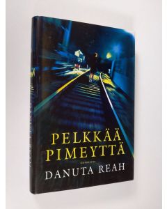 Kirjailijan Danuta Reah käytetty kirja Pelkkää pimeyttä (UUDENVEROINEN)