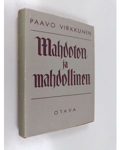Kirjailijan Paavo Virkkunen käytetty kirja Mahdoton ja mahdollinen : kirja kristillistä elämää kannattavista voimista