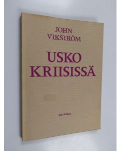 Kirjailijan John Vikström käytetty kirja Usko kriisissä : paimenkirje Porvoon hiippakunnalle