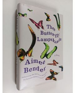 Kirjailijan Aimee Bender käytetty kirja The butterfly lampshade : a novel