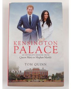 Kirjailijan Tom Quinn uusi kirja Kensington Palace : an intimate memoir from Queen Mary to Meghan Markle - Intimate memoir from Queen Mary to Meghan Markle