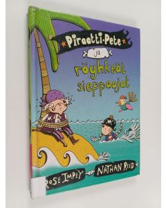Kirjailijan Rose Impey käytetty kirja Piraatti-Pete ja röyhkeät sieppaajat