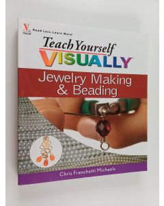 Kirjailijan Chris Franchetti Michaels käytetty kirja Teach Yourself VISUALLY Jewelry Making and Beading