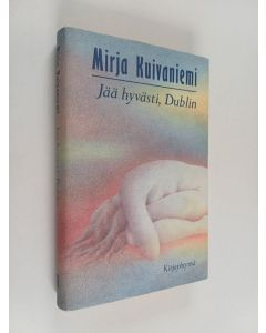 Kirjailijan Mirja Kuivaniemi käytetty kirja Jää hyvästi, Dublin