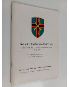 käytetty teos Jalkaväkirykmentti 56 isänmaamme ja kansamme suojana 1941-1944 ja sen henkilökunta rauhan oloissa vv 1944-1974 itsenäisyytemme ja vapautemme valvojina : kotiuttamisen 30-vuotismuistopäivät lokakuun 12.-13. päivinä Säkylässä Porin Prikaatin v