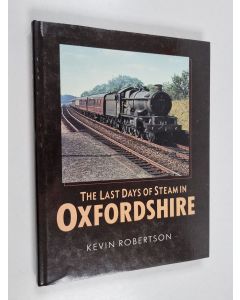 Kirjailijan Kevin Robertson käytetty kirja The Last Days of Steam in Oxfordshire