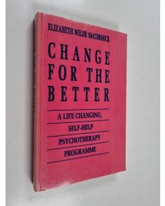 Kirjailijan Elizabeth Wilde McCormick käytetty kirja Change for the Better : A Life-Enhancing Self-Help Psychotherapy Programme