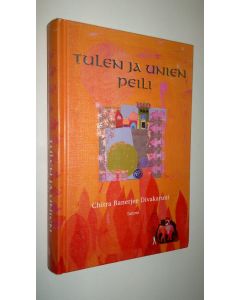 Kirjailijan Chitra Banerjee Divakaruni uusi kirja Tulen ja unien peili (UUSI)