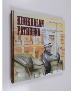 Kirjailijan Jorma Tuomi-Nikula käytetty kirja Kuokkalan patruuna : Julius Johnsonin elämä