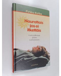 Kirjailijan Pirkko Kolbe käytetty kirja Naurattais jos ei itkettäis