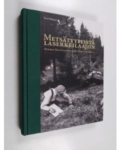 Kirjailijan Tero Halonen käytetty kirja Metsätyypeistä laserkeilaajiin : Suomen metsätieteellinen seura 100 vuotta
