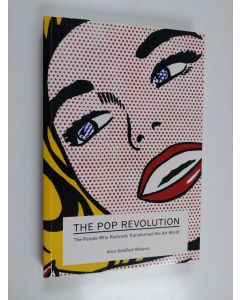 Kirjailijan Alice Goldfarb Marquis käytetty kirja The pop revolution : the people who radically transformed the art world