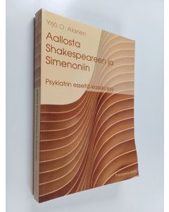 Kirjailijan Yrjö O. Alanen käytetty kirja Aallosta Shakespeareen ja Simenoniin : psykiatrin esseitä klassikoista