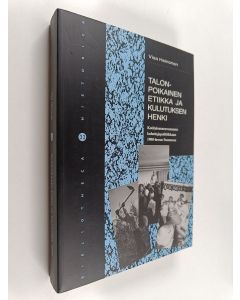 Kirjailijan Visa Heinonen käytetty kirja Talonpoikainen etiikka ja kulutuksen henki : kotitalousneuvonnasta kuluttajapolitiikkaan 1900-luvun Suomessa