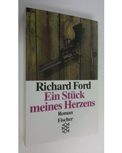 Kirjailijan Richard Ford käytetty kirja Ein Stuck meines Herzens : roman (UUDENVEROINEN)
